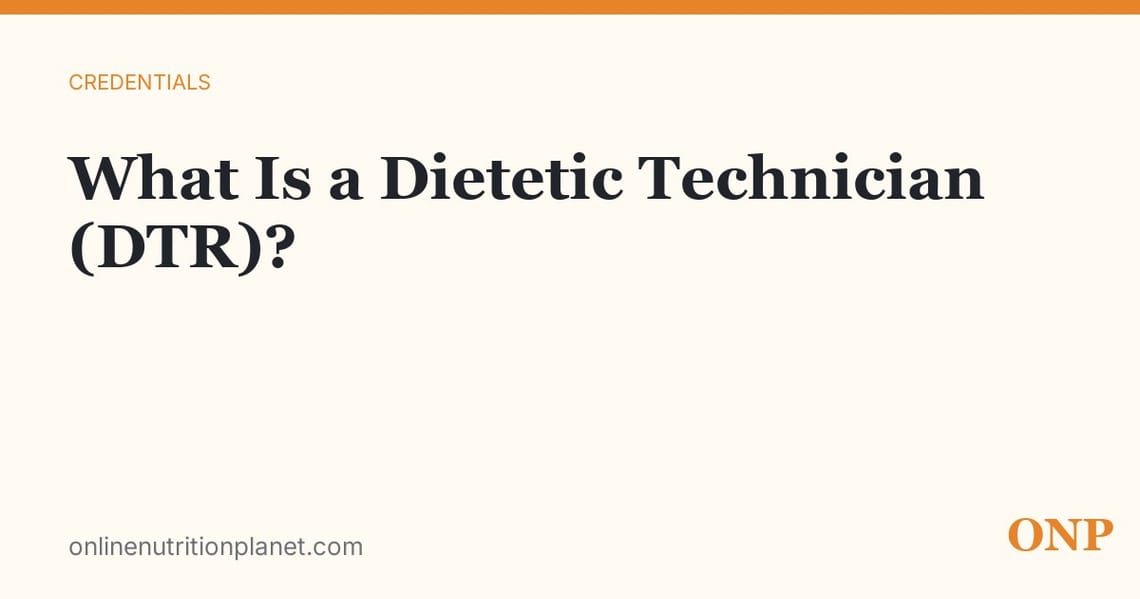 What Is a Dietetic Technician (DTR/NDTR)?
