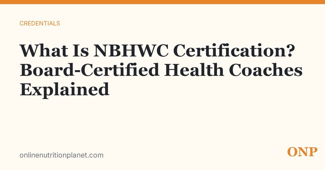 What Is NBHWC Certification? The Board-Certified Health Coach Credential, Explained