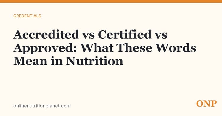 Accredited vs Certified vs Approved: What These Words Mean in Nutrition