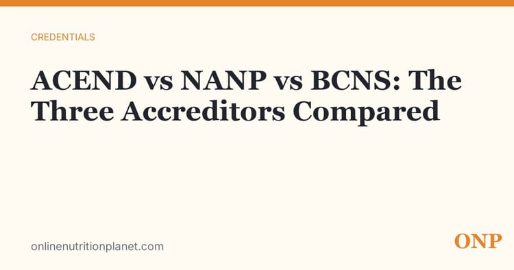 ACEND vs NANP vs BCNS: The Three Nutrition Accreditors Compared