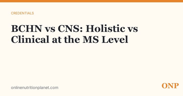 BCHN vs CNS: Holistic vs Clinical at the Master's Level
