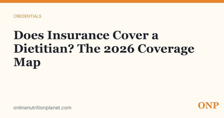 Does Insurance Cover a Dietitian? The 2026 Coverage Map