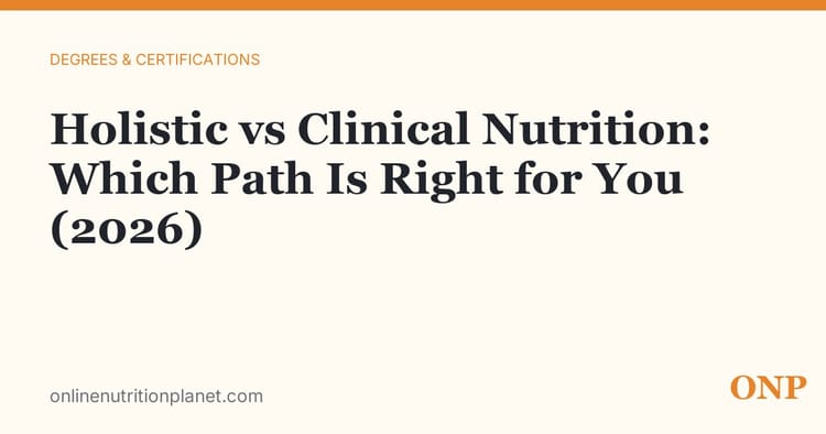 Holistic vs Clinical Nutrition: Which Path Is Right for You (2026)