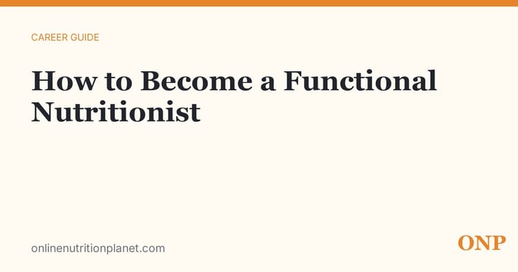 How to Become a Functional Nutritionist: Credentials, Cost, and Honest Trade-Offs