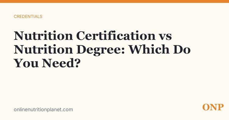 Nutrition Certification vs Nutrition Degree: Which Do You Need?