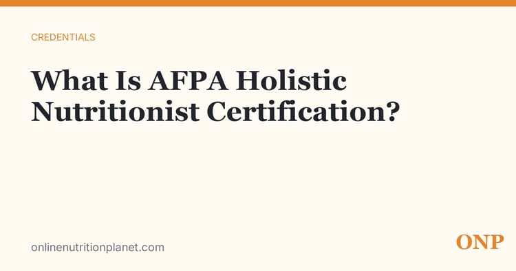 What Is the AFPA Holistic Nutritionist Certification?