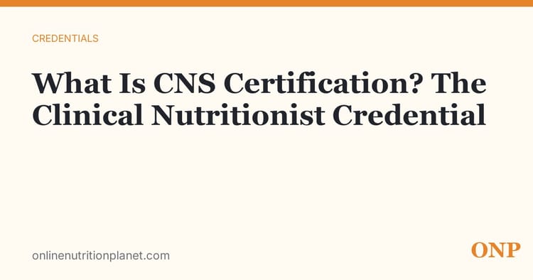 What Is CNS Certification? The Clinical Nutritionist Credential