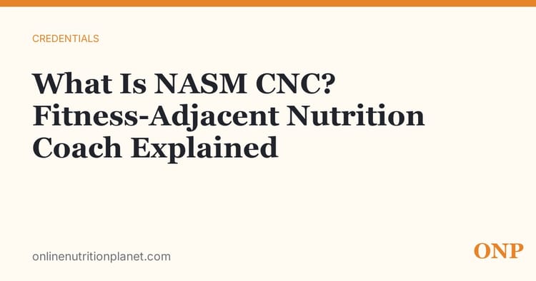 What Is NASM CNC? The Fitness-Adjacent Nutrition Coach Credential, Explained
