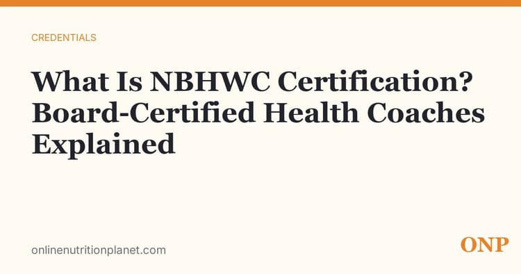 What Is NBHWC Certification? The Board-Certified Health Coach Credential, Explained